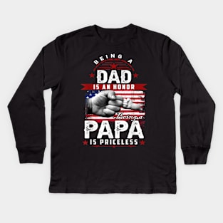 Being a Dad is an Honor Being A Papa is Priceless Kids Long Sleeve T-Shirt